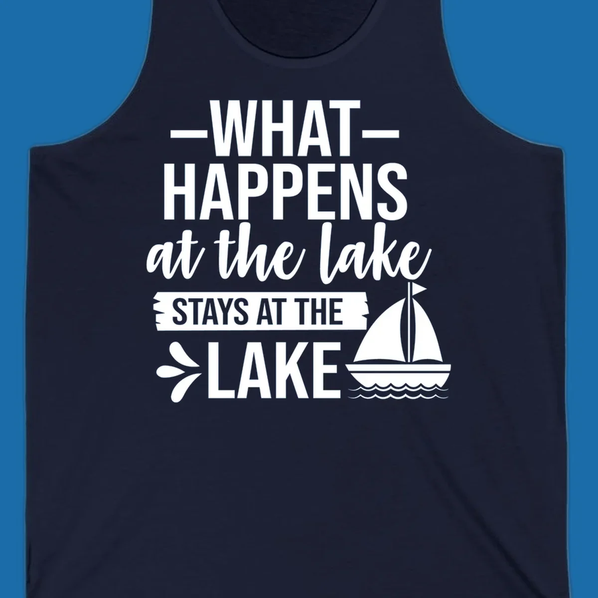 What Happens At The Lake Stays At The Lake quote with sailboat, on dark and light backgrounds.