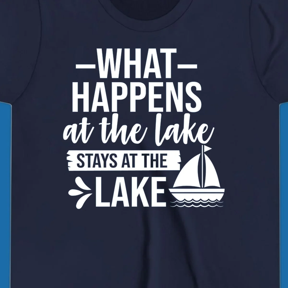 What Happens At The Lake Stays At The Lake quote with sailboat, on dark and light backgrounds.