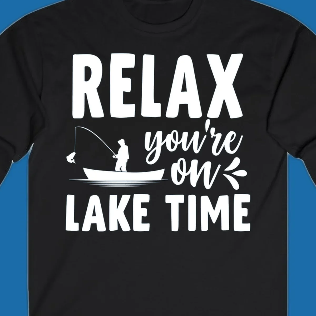 Relax you're on lake time fishing graphic with fisherman in boat catching fish.