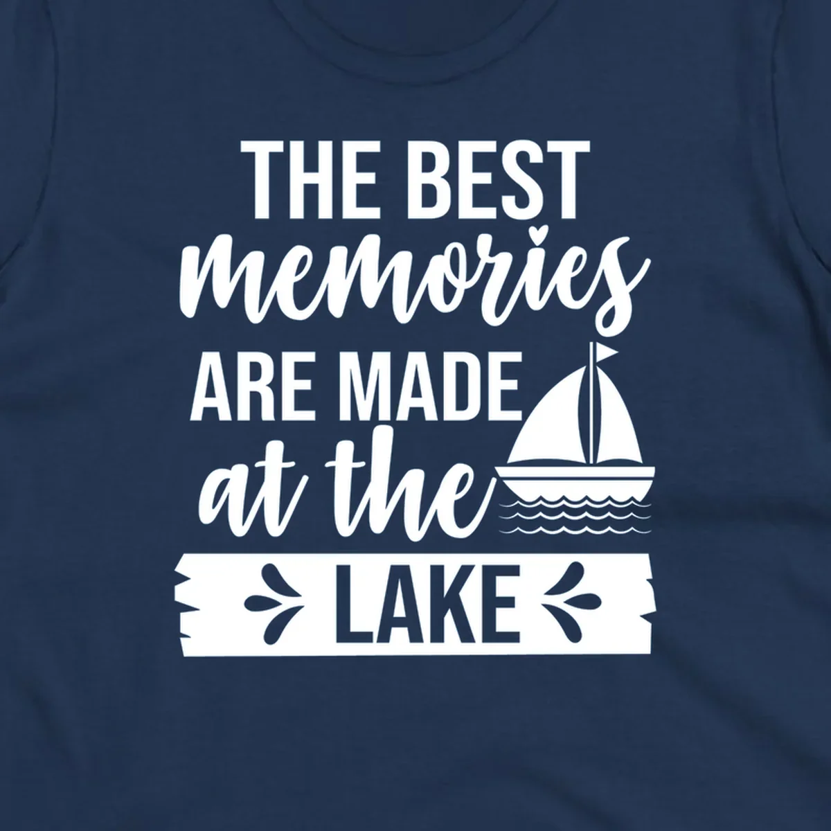 The Best Memories Are Made At The Lake text with sailboat graphic