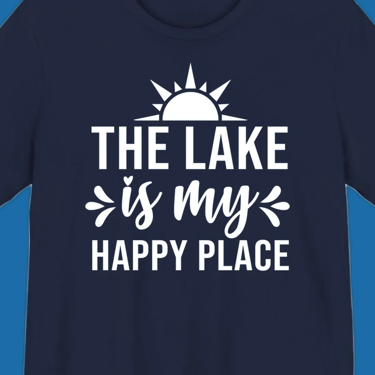 The Lake Is My Happy Place typography design with sun graphic.