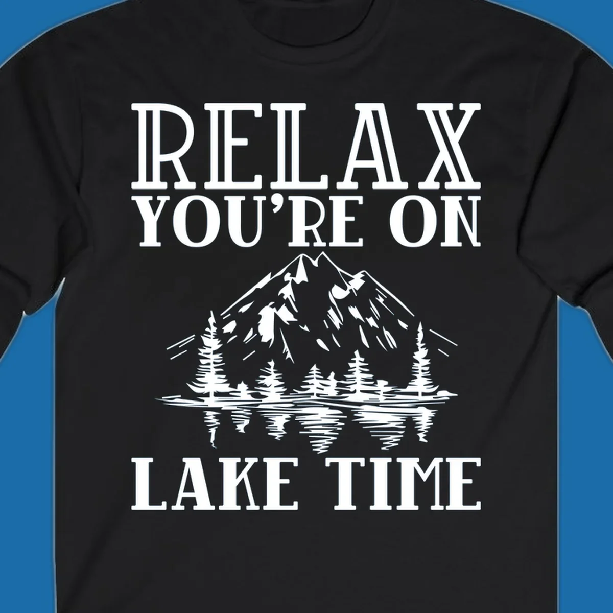 Relax You're On Lake Time text with mountains, trees, and lake reflection.