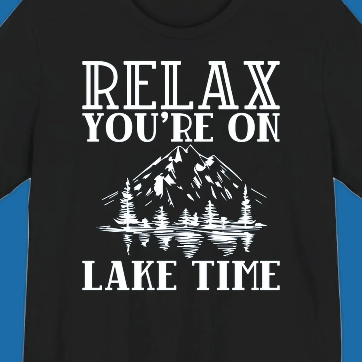 Relax You're On Lake Time text with mountains, trees, and lake reflection.