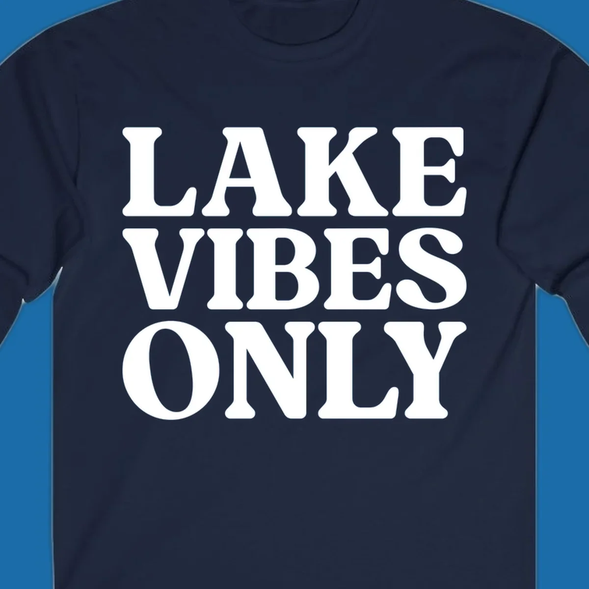 Bold white text reading LAKE VIBES ONLY, emphasizing a lake-life theme.