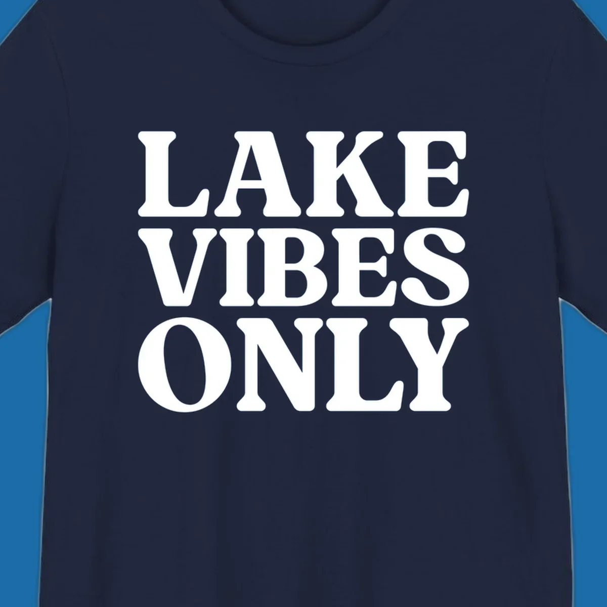 Bold white text reading LAKE VIBES ONLY, emphasizing a lake-life theme.