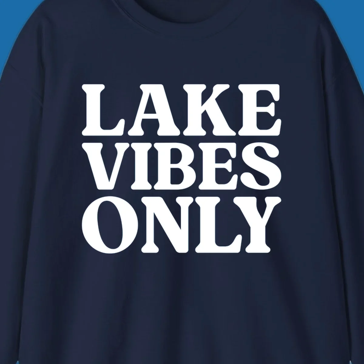 Bold white text reading LAKE VIBES ONLY, emphasizing a lake-life theme.