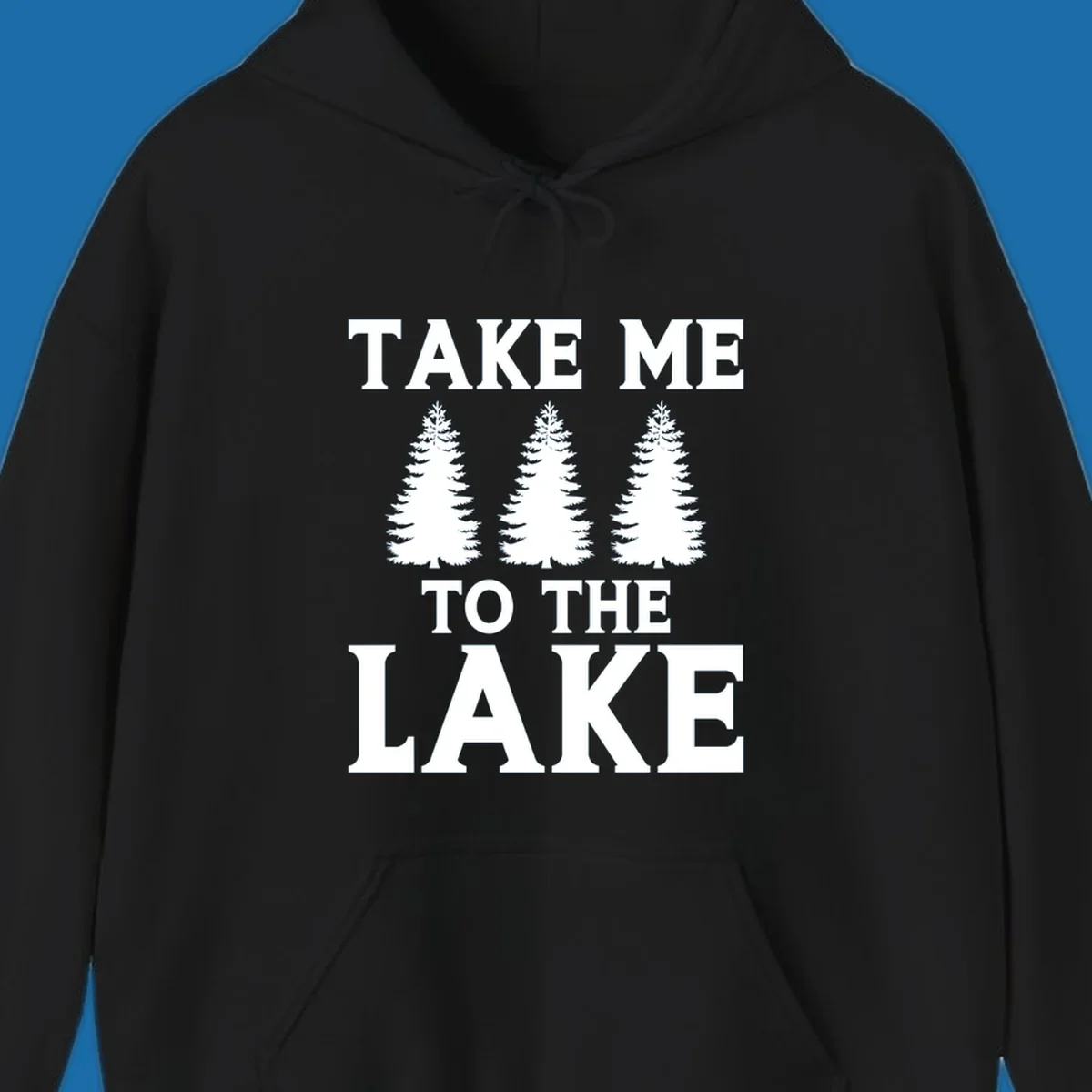 Bold text 'TAKE ME TO THE LAKE' with three pine trees graphic.