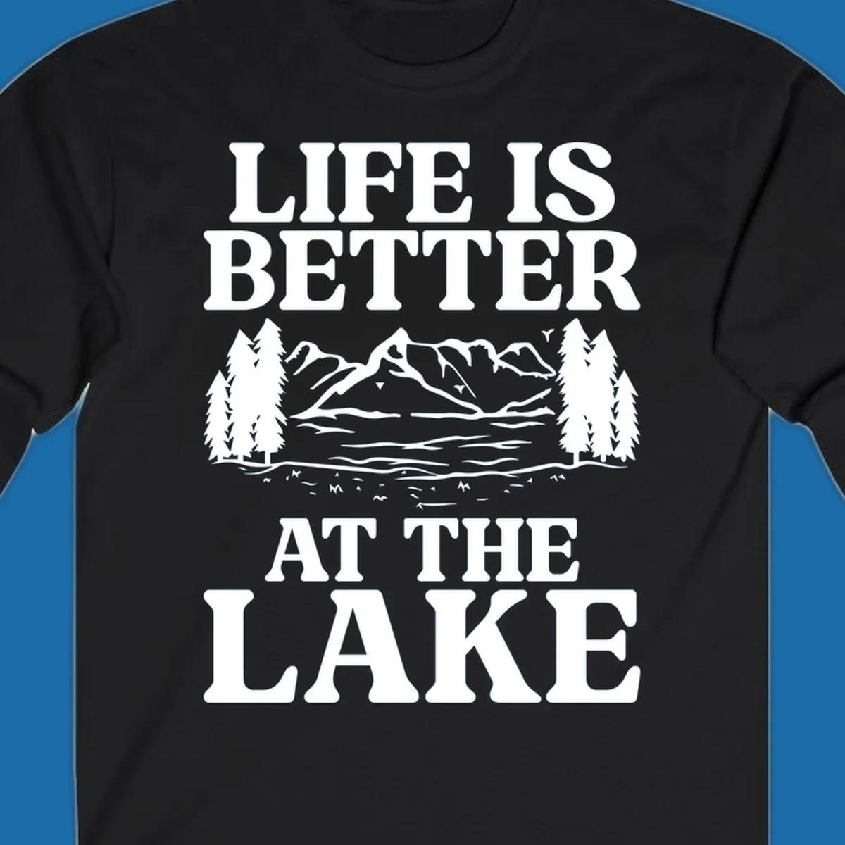 Life is better at the lake scenic design with mountains, lake, and trees