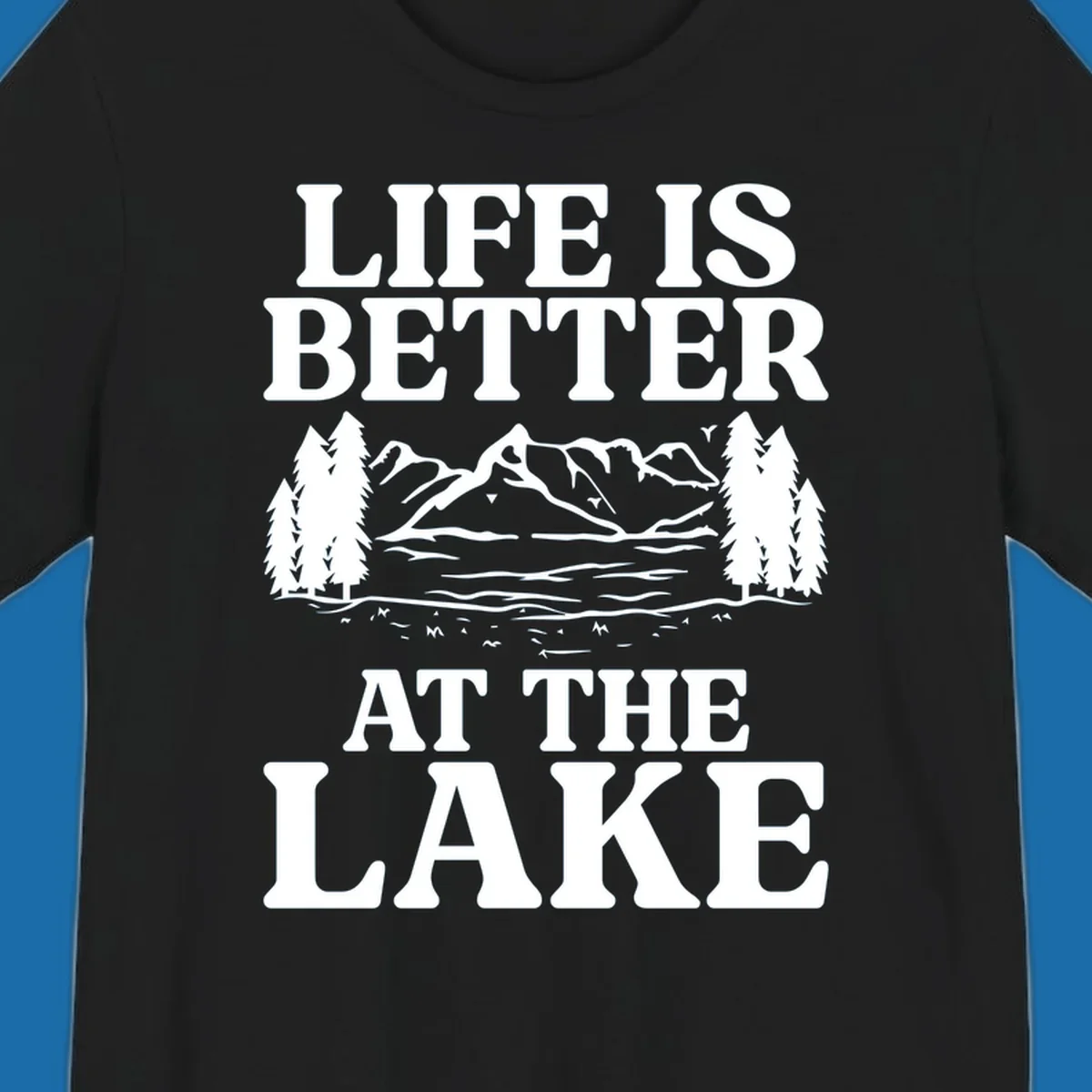 Life is better at the lake scenic design with mountains, lake, and trees