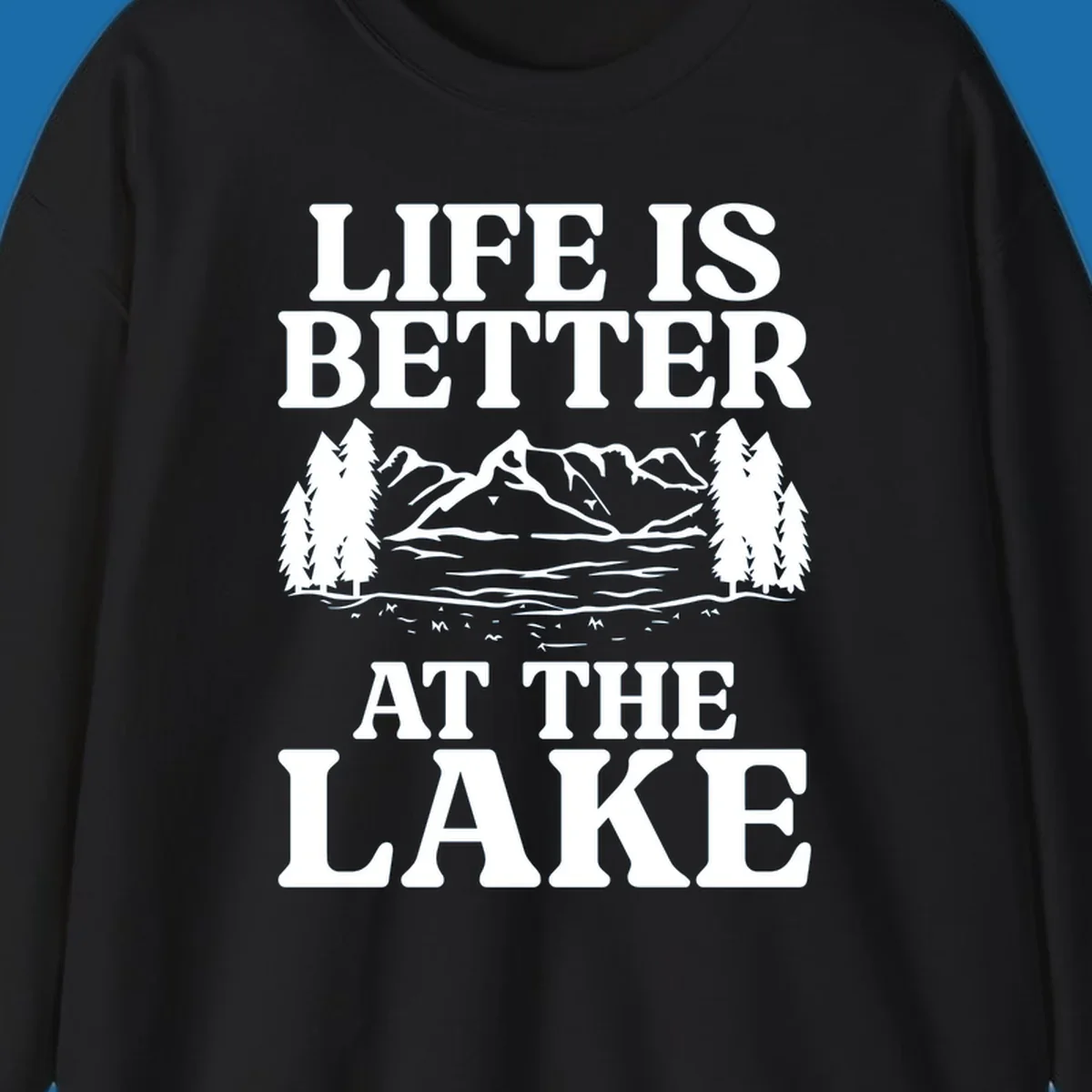 Life is better at the lake scenic design with mountains, lake, and trees