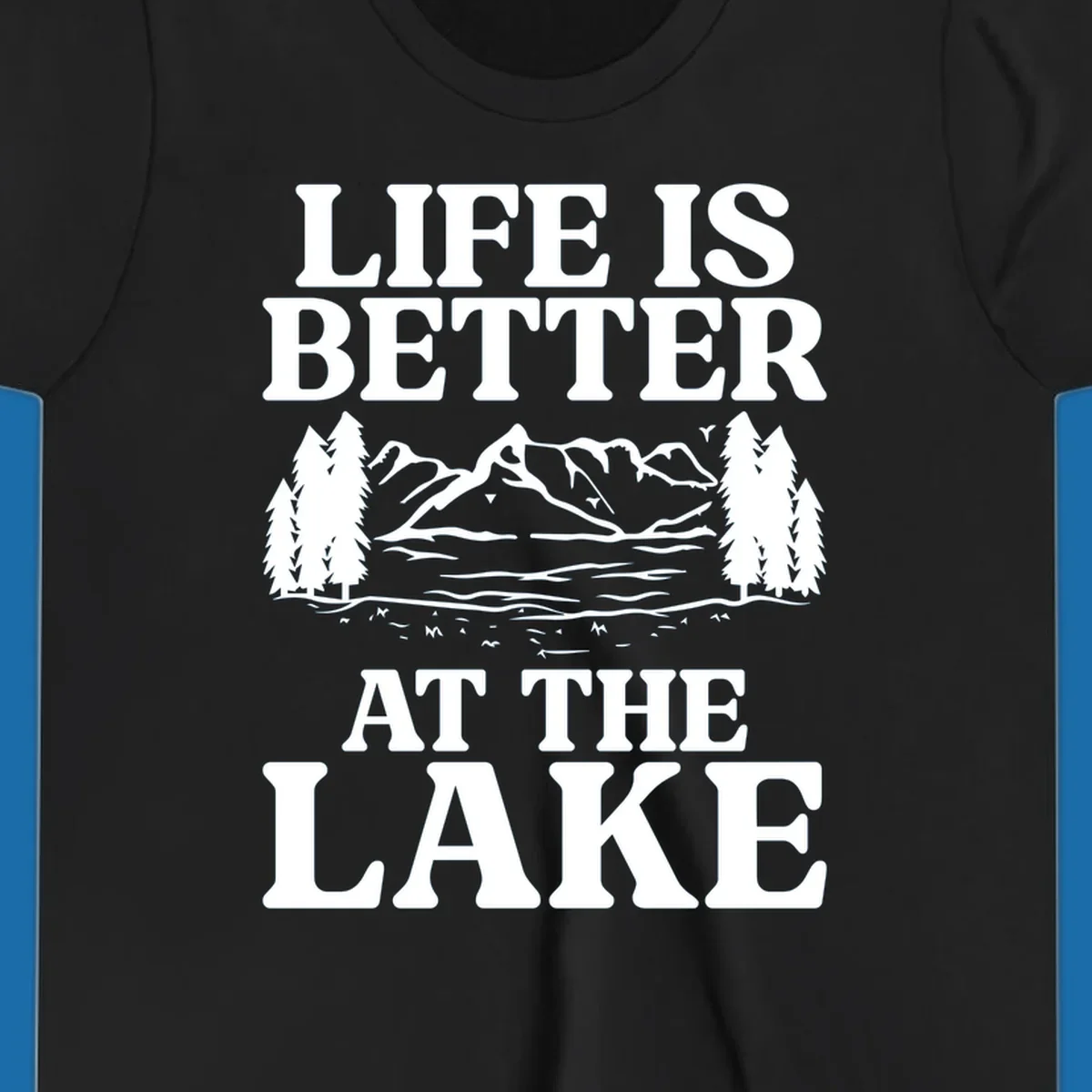 Life is better at the lake scenic design with mountains, lake, and trees