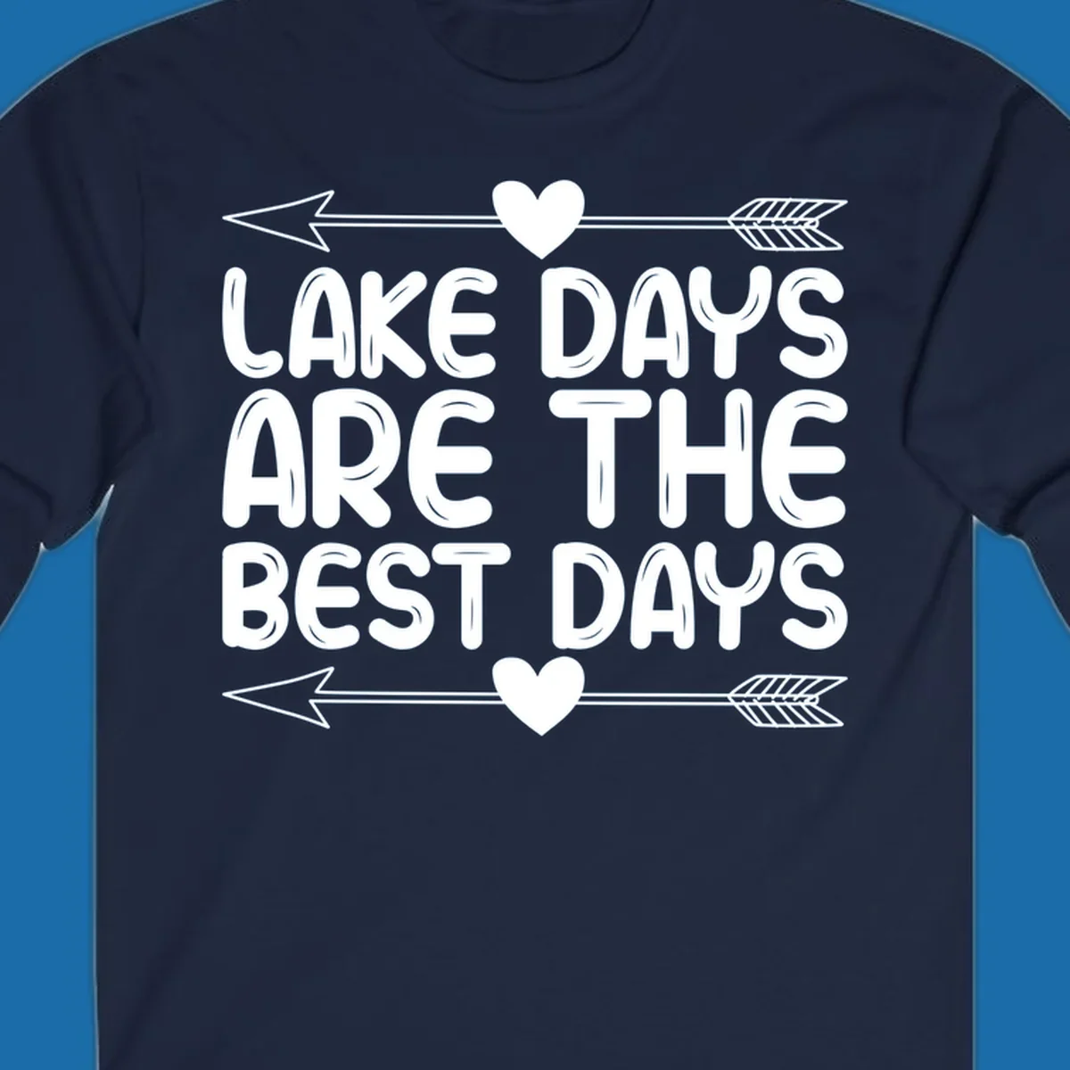 White text 'LAKE DAYS ARE THE BEST DAYS' with arrows and hearts.