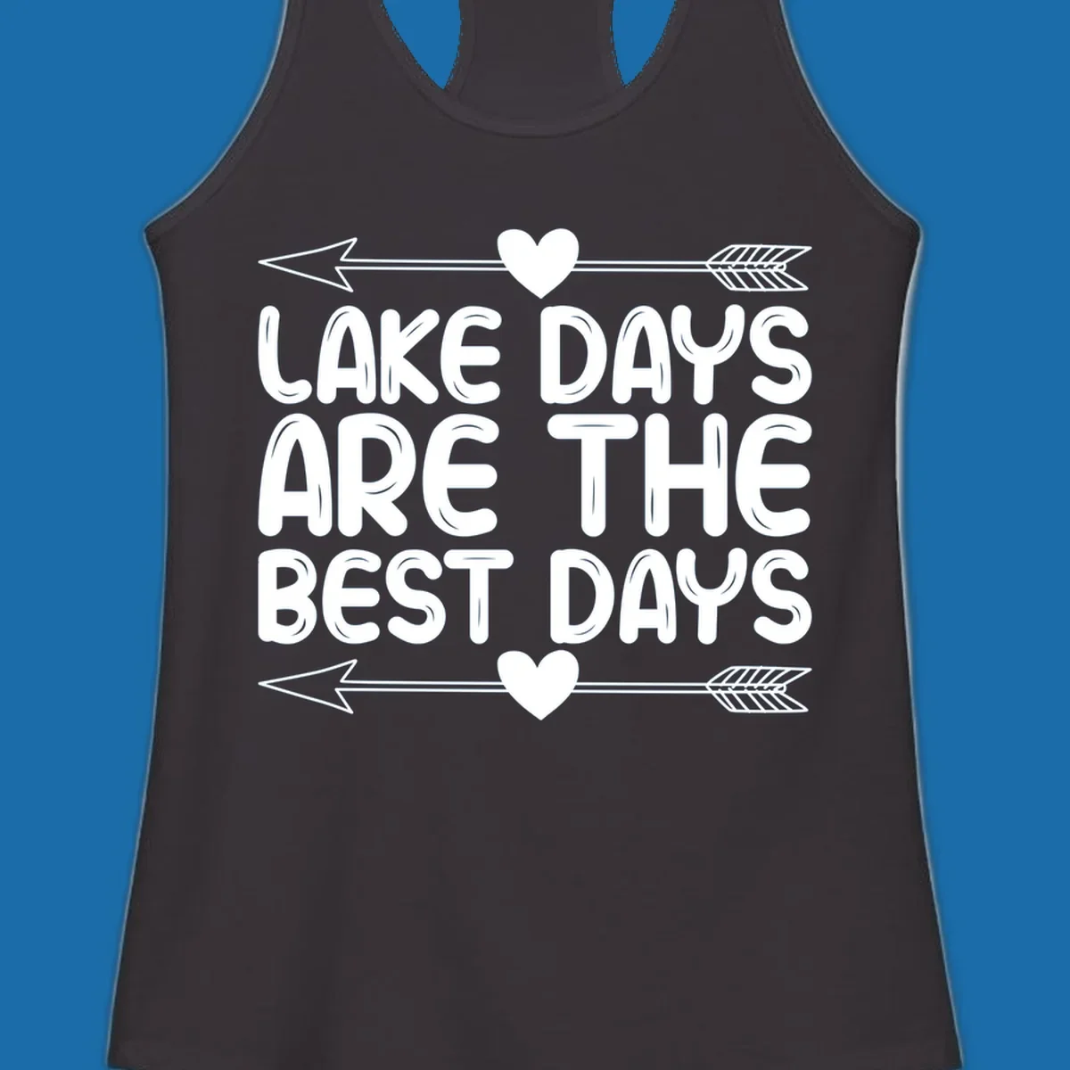 White text 'LAKE DAYS ARE THE BEST DAYS' with arrows and hearts.
