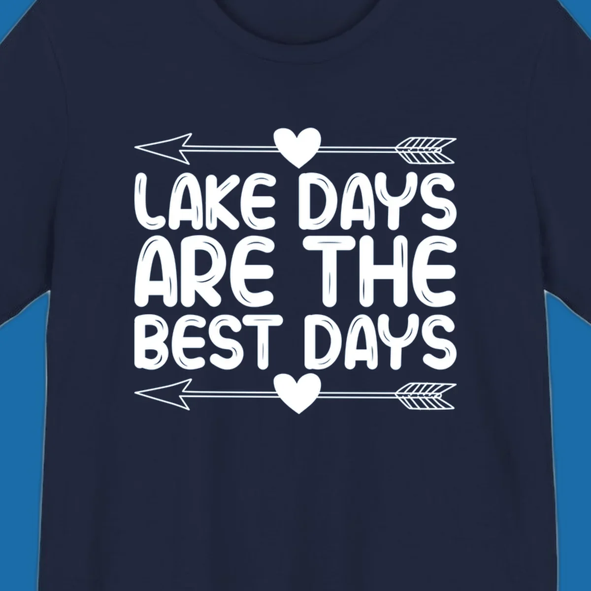 White text 'LAKE DAYS ARE THE BEST DAYS' with arrows and hearts.
