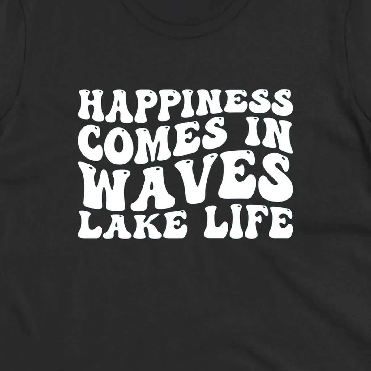 Happiness Comes In Waves Lake Life text in a retro bubbly font.