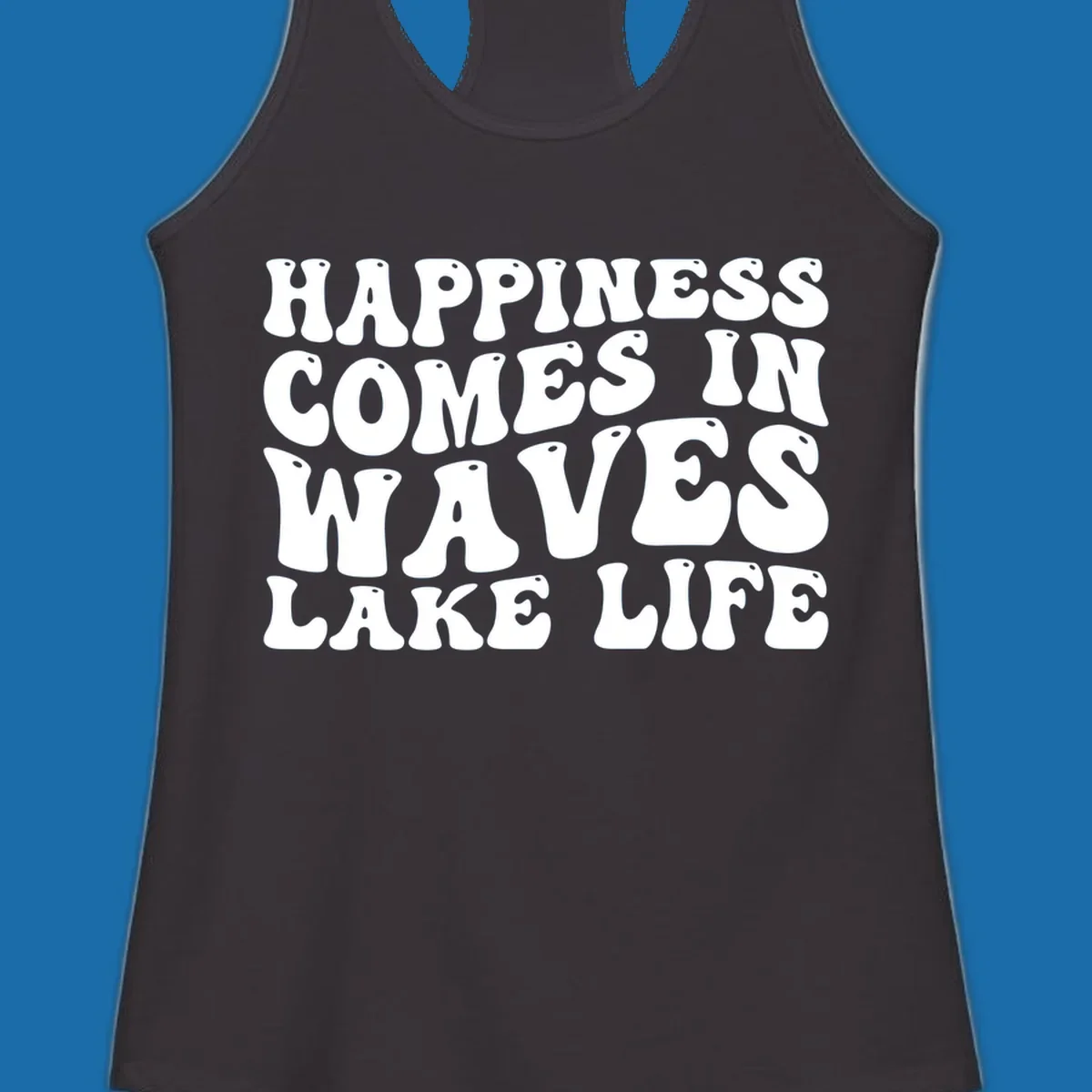 Happiness Comes In Waves Lake Life text in a retro bubbly font.