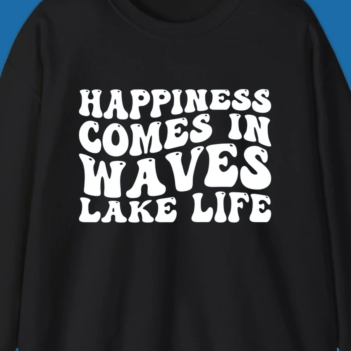 Happiness Comes In Waves Lake Life text in a retro bubbly font.