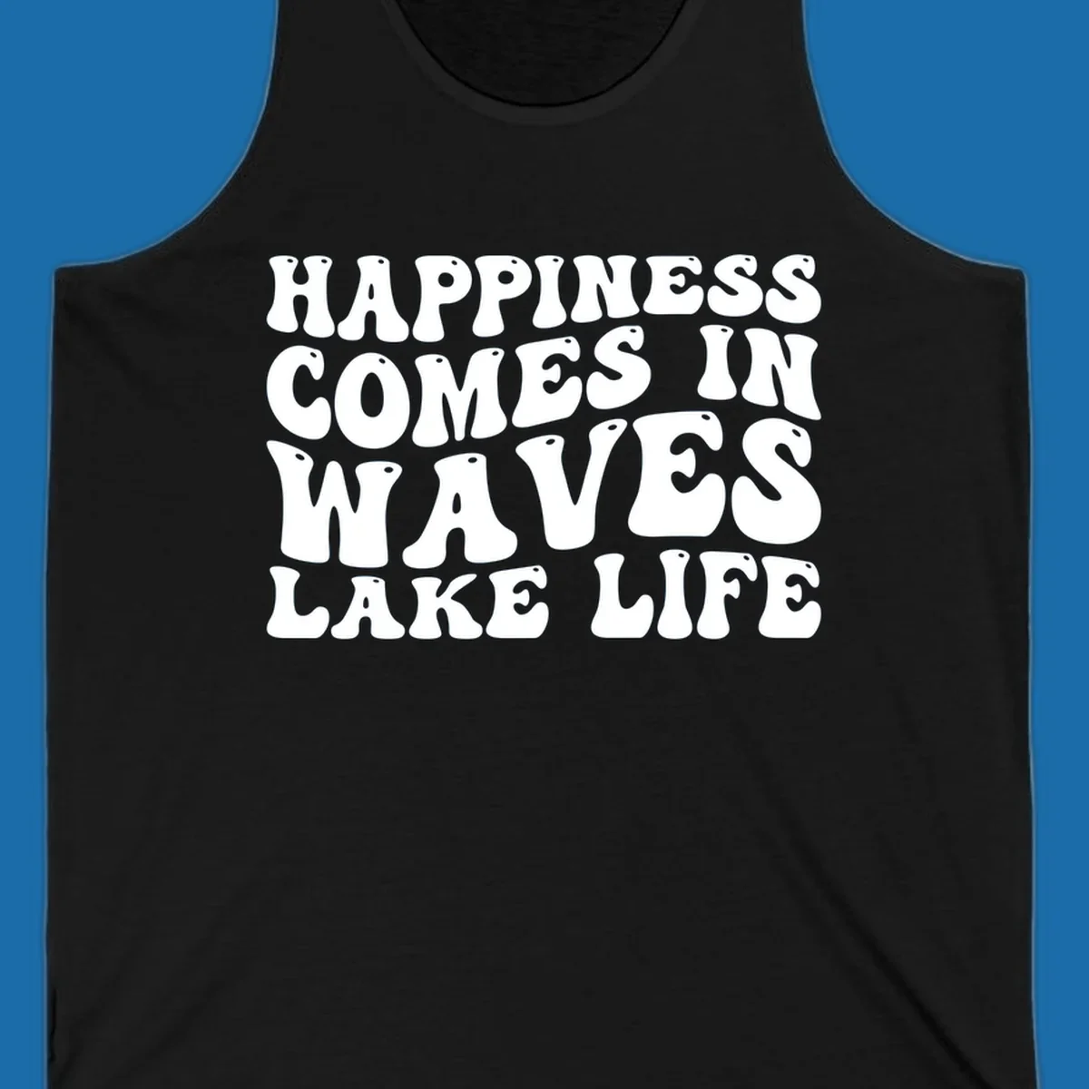 Happiness Comes In Waves Lake Life text in a retro bubbly font.