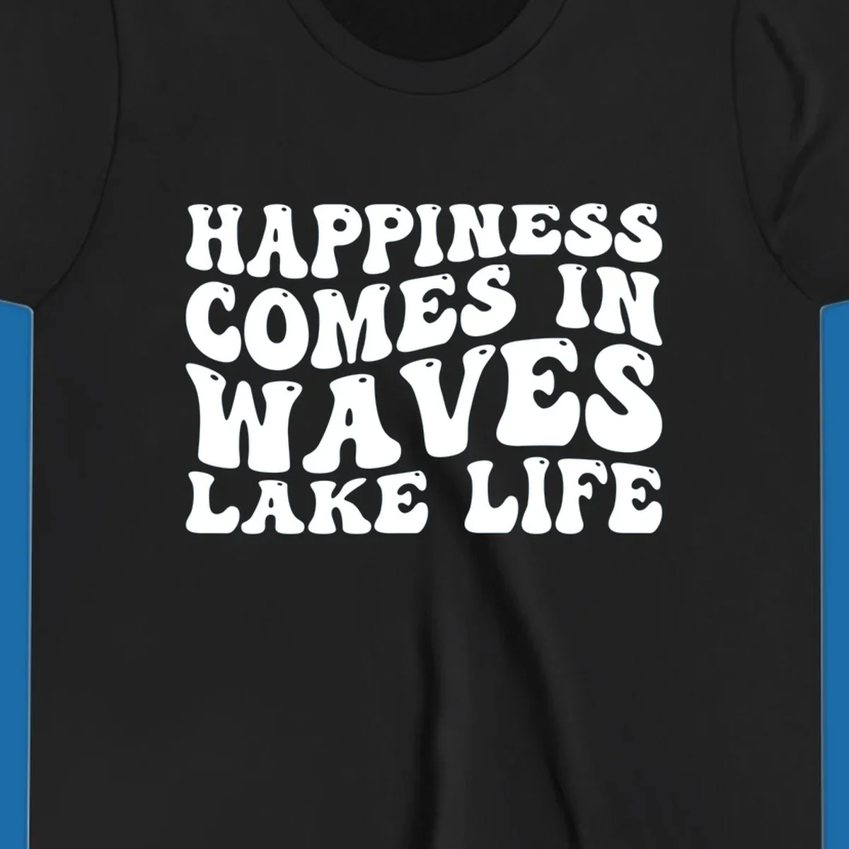 Happiness Comes In Waves Lake Life text in a retro bubbly font.