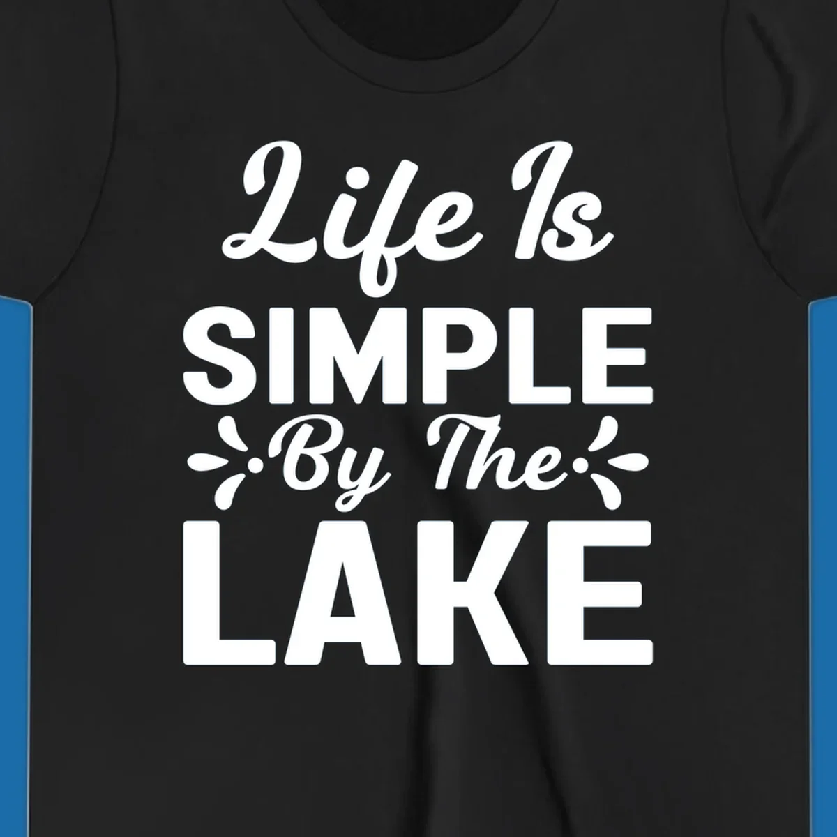 Life Is Simple By The Lake text design with floral accents.