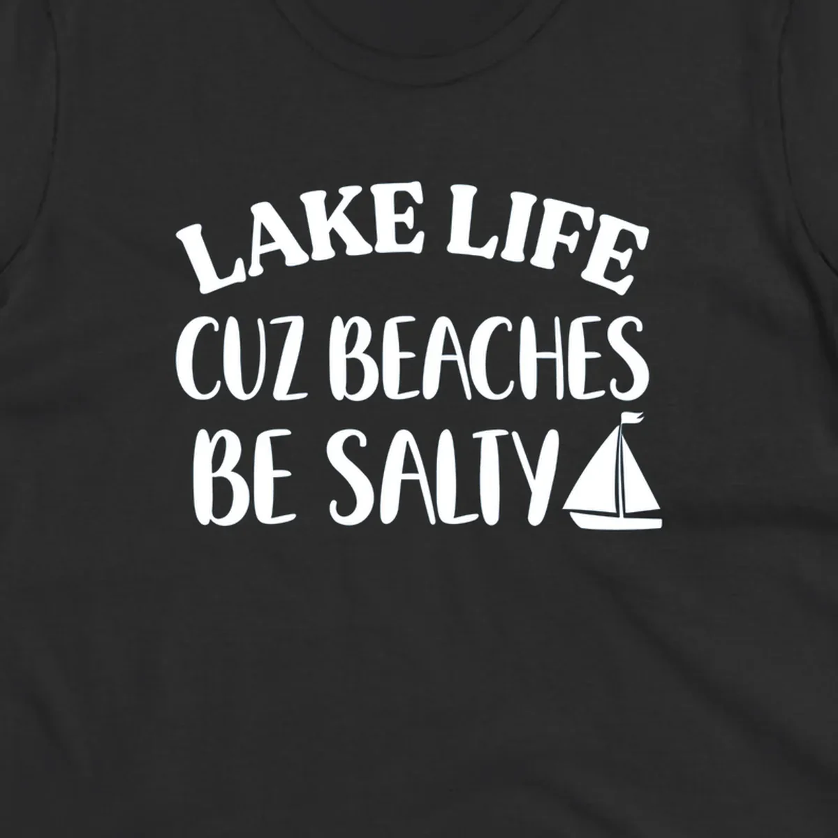 Lake life cuz beaches be salty text with sailboat graphic