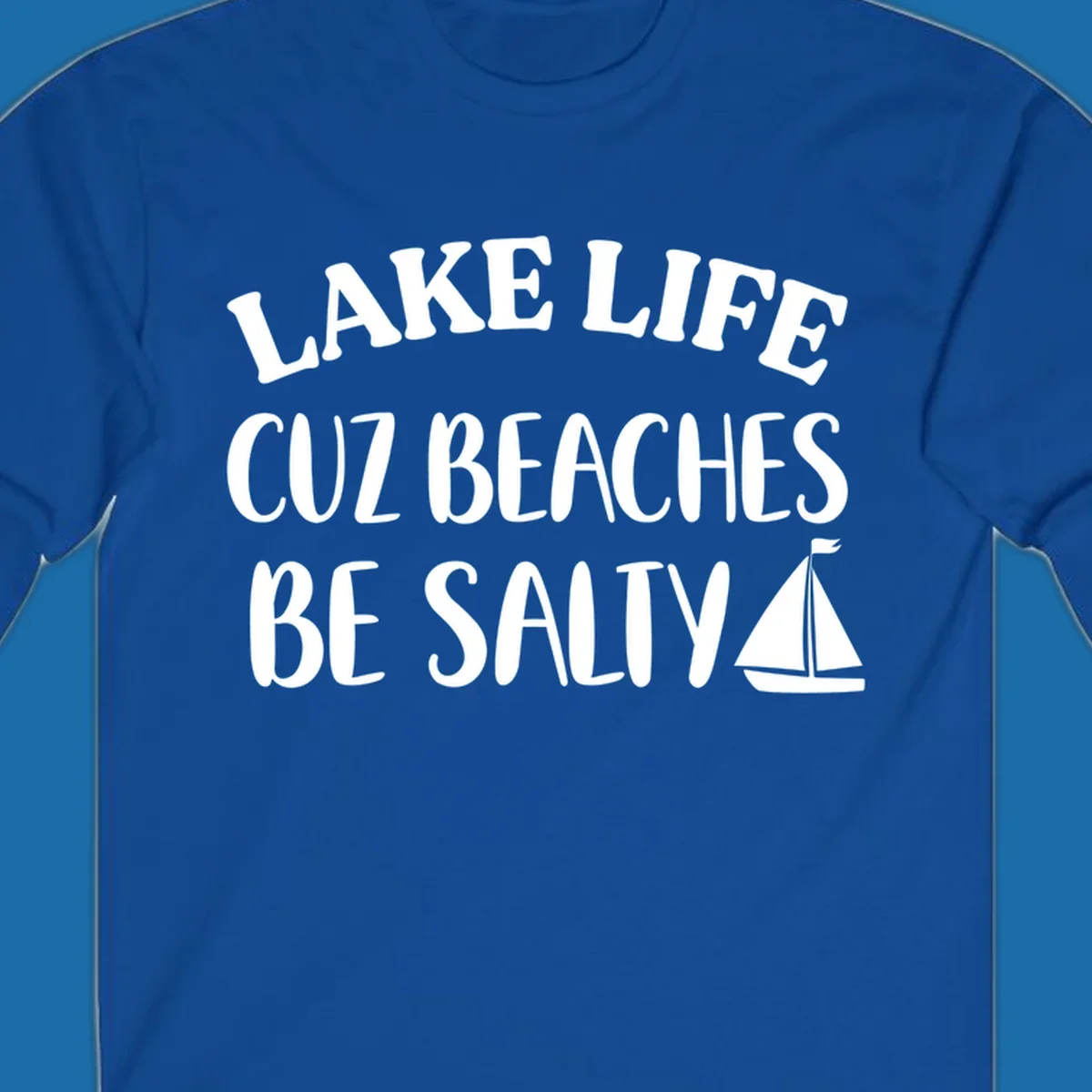 Lake life cuz beaches be salty text with sailboat graphic
