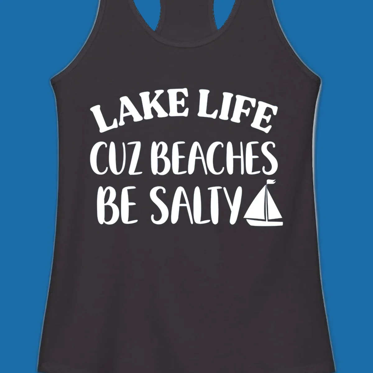 Lake life cuz beaches be salty text with sailboat graphic