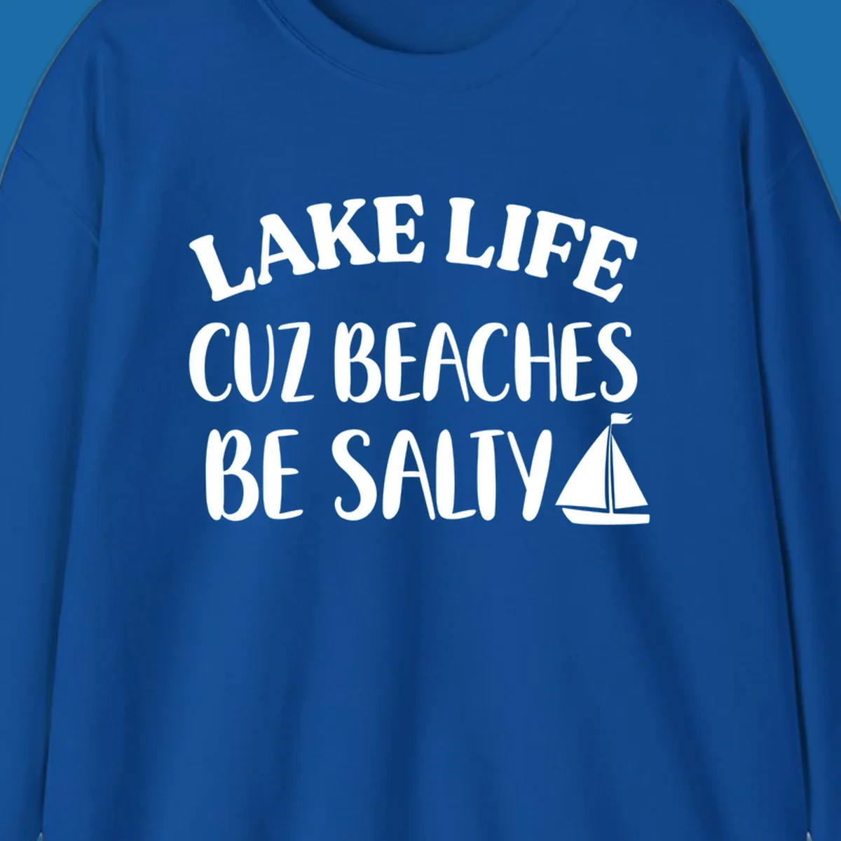 Lake life cuz beaches be salty text with sailboat graphic