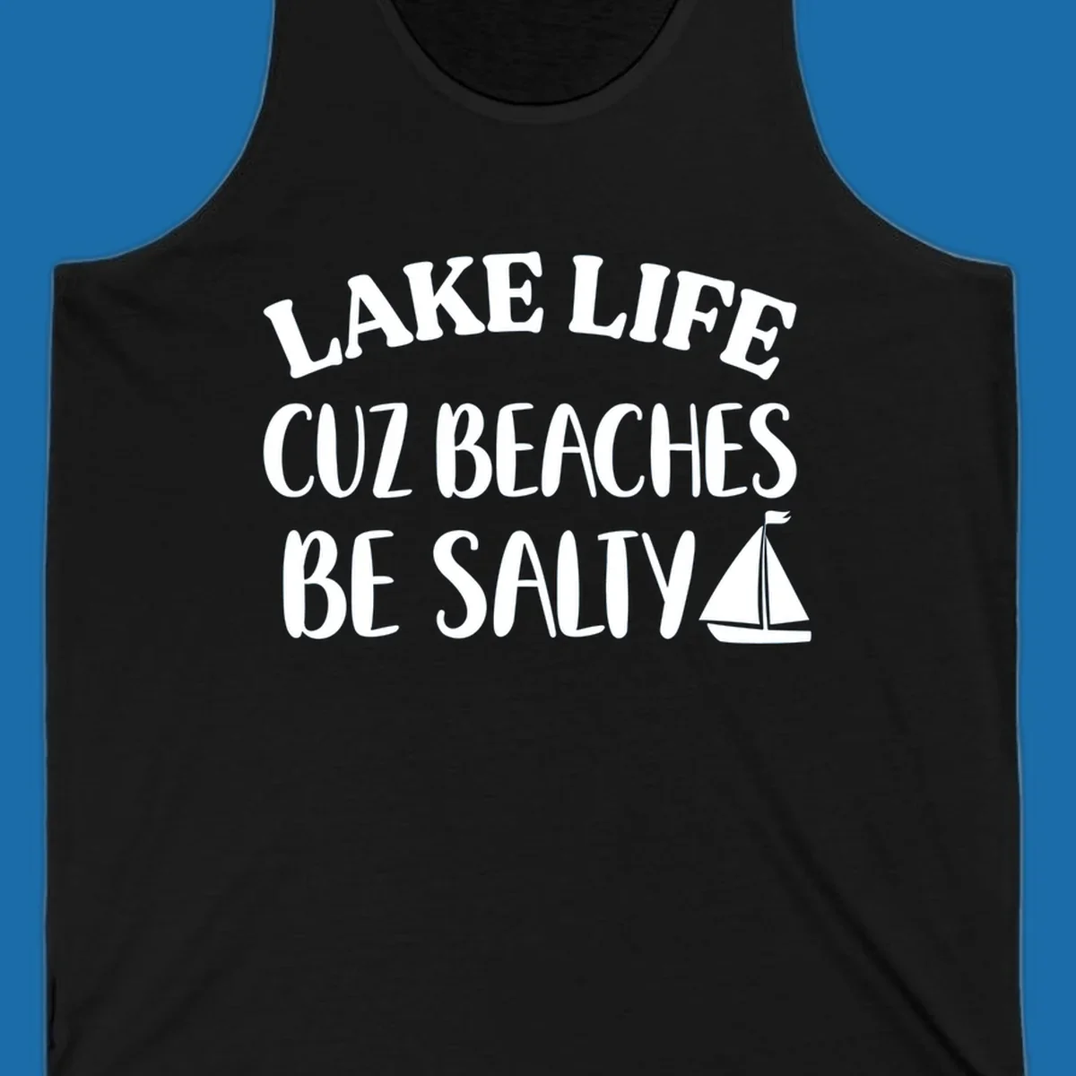 Lake life cuz beaches be salty text with sailboat graphic