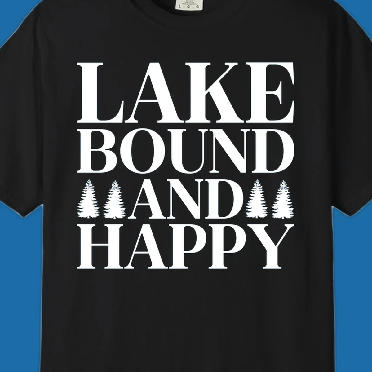 Lake Bound And Happy text with pine trees graphic for lake life apparel.
