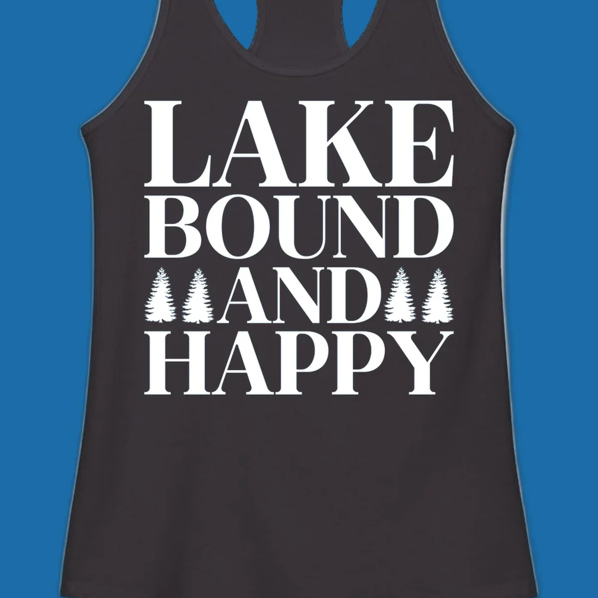 Lake Bound And Happy text with pine trees graphic for lake life apparel.