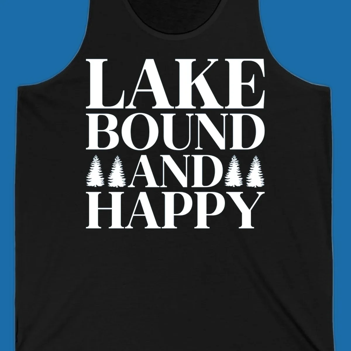Lake Bound And Happy text with pine trees graphic for lake life apparel.