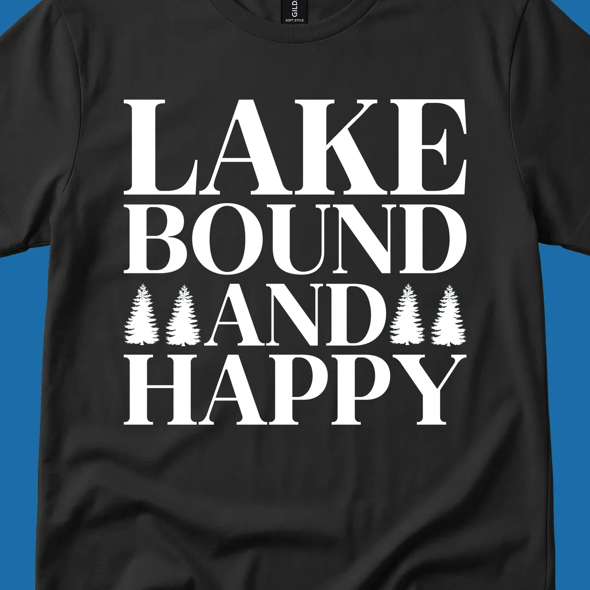 Lake Bound And Happy text with pine trees graphic for lake life apparel.