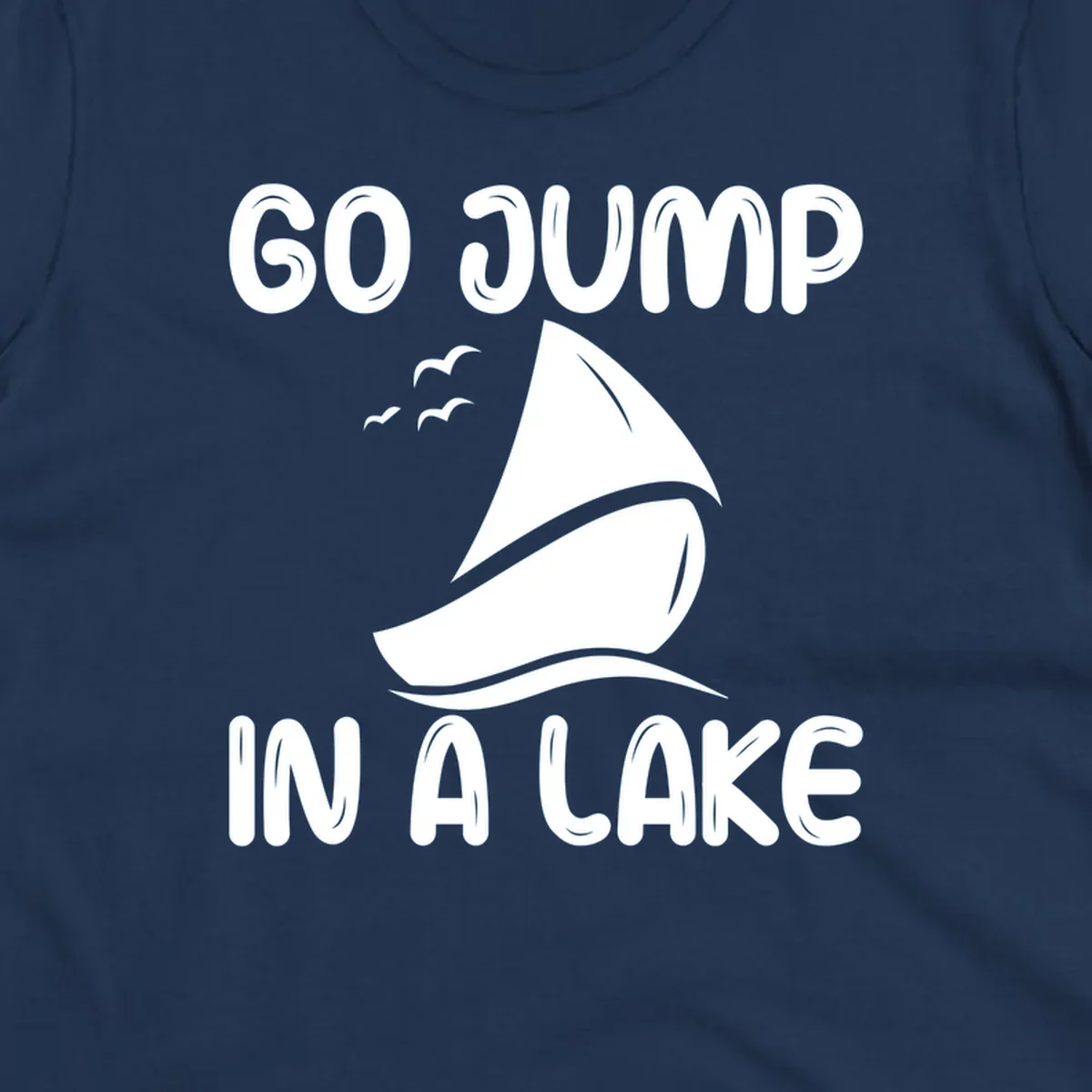 Go Jump In A Lake sailboat graphic with text.