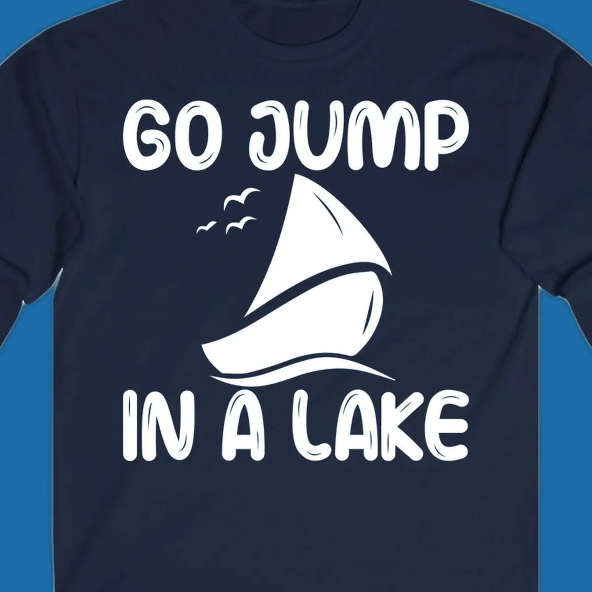 Go Jump In A Lake sailboat graphic with text.