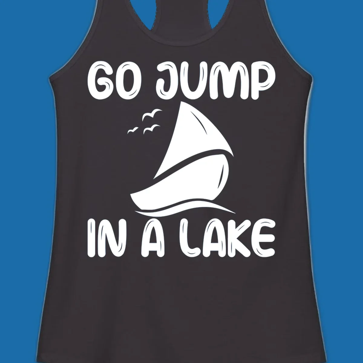 Go Jump In A Lake sailboat graphic with text.