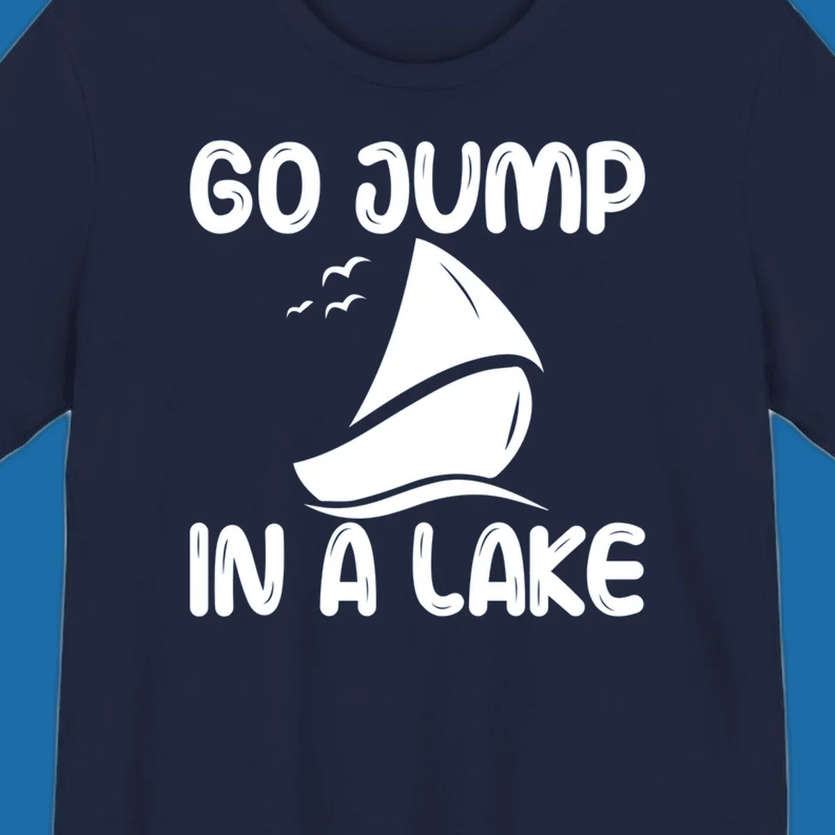 Go Jump In A Lake sailboat graphic with text.