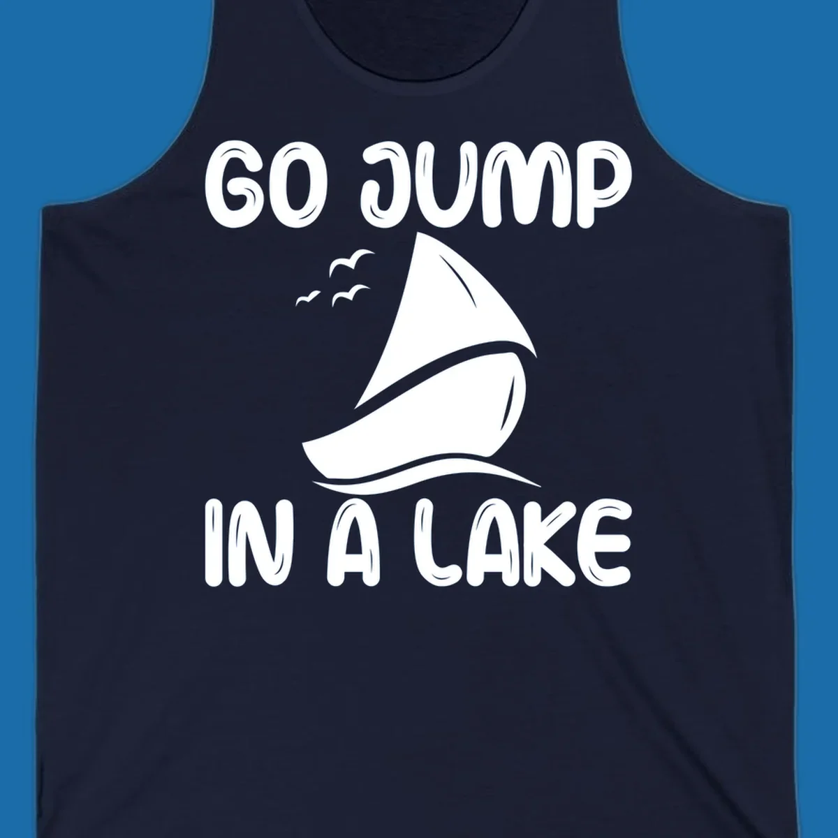 Go Jump In A Lake sailboat graphic with text.