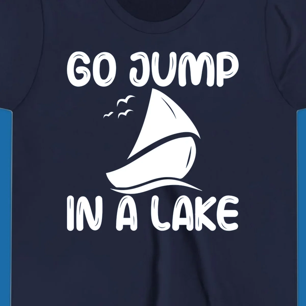 Go Jump In A Lake sailboat graphic with text.