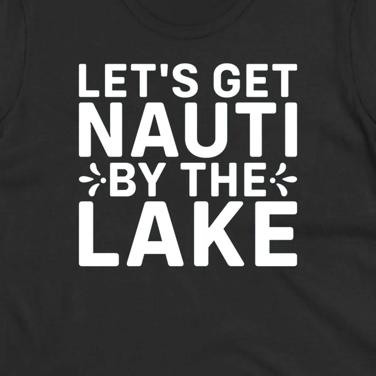 Let's Get Nauti By The Lake text design with decorative splashes.