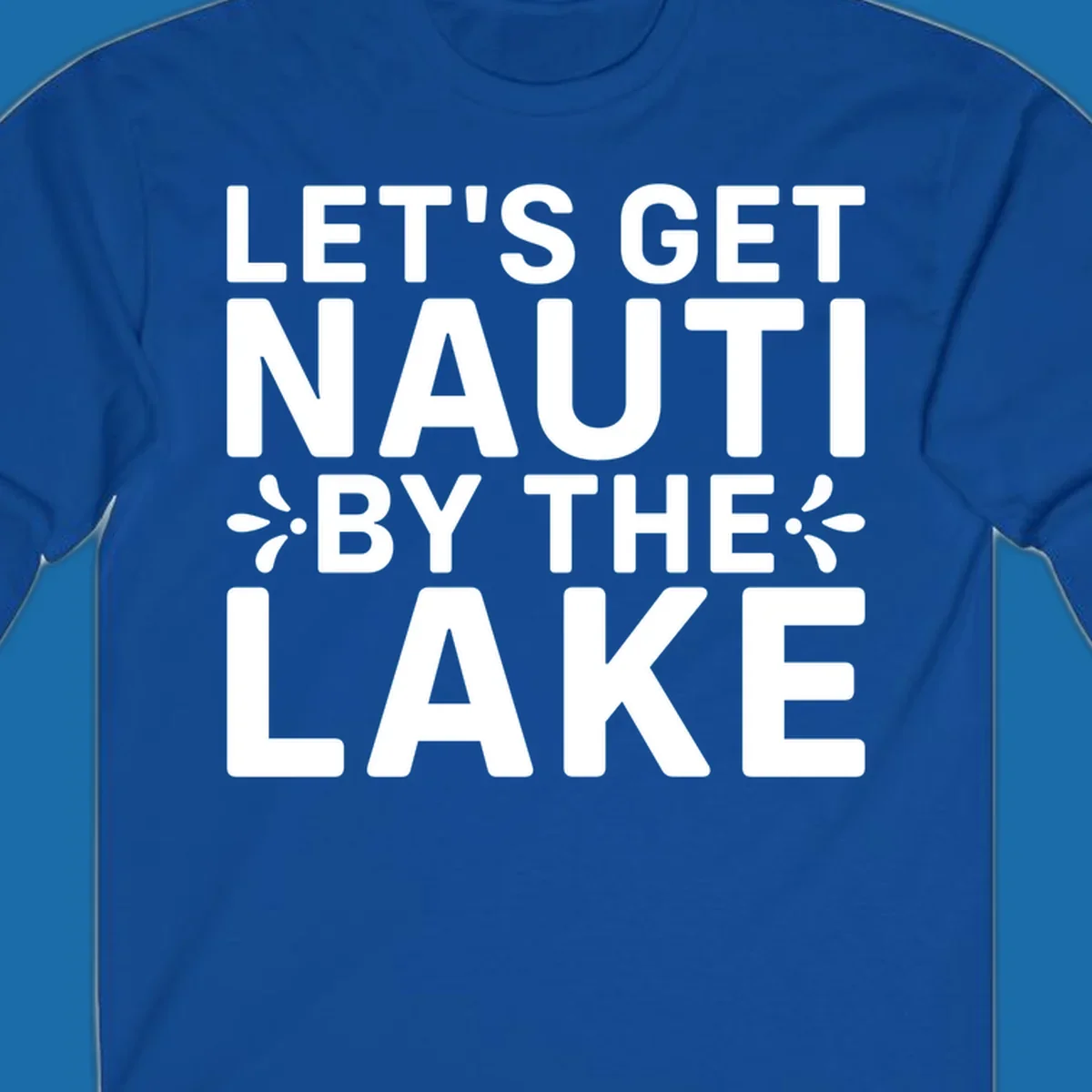 Let's Get Nauti By The Lake text design with decorative splashes.