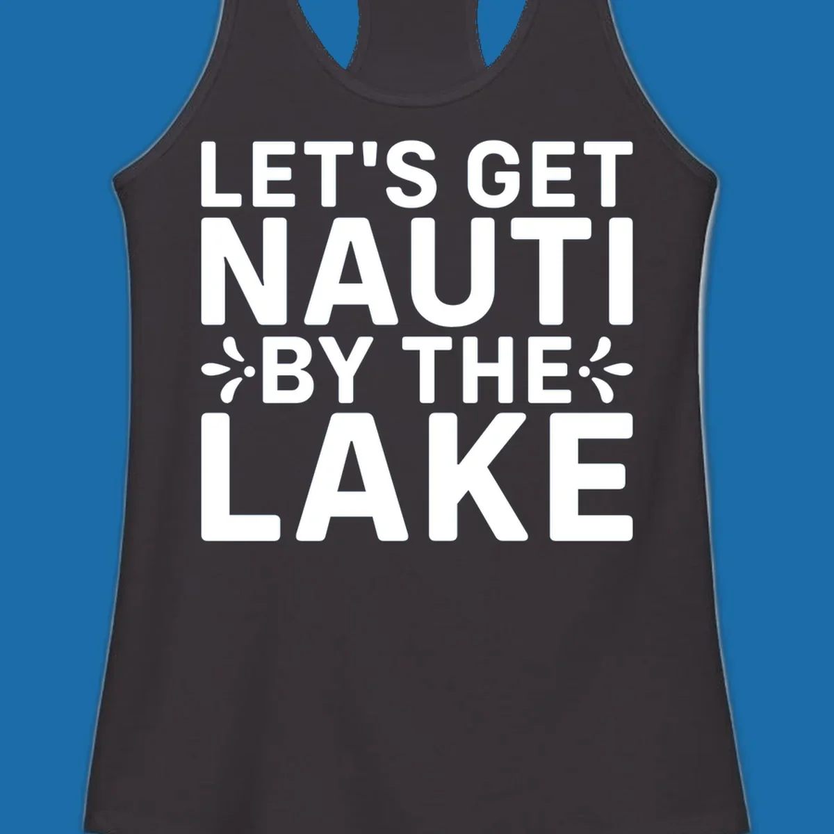Let's Get Nauti By The Lake text design with decorative splashes.