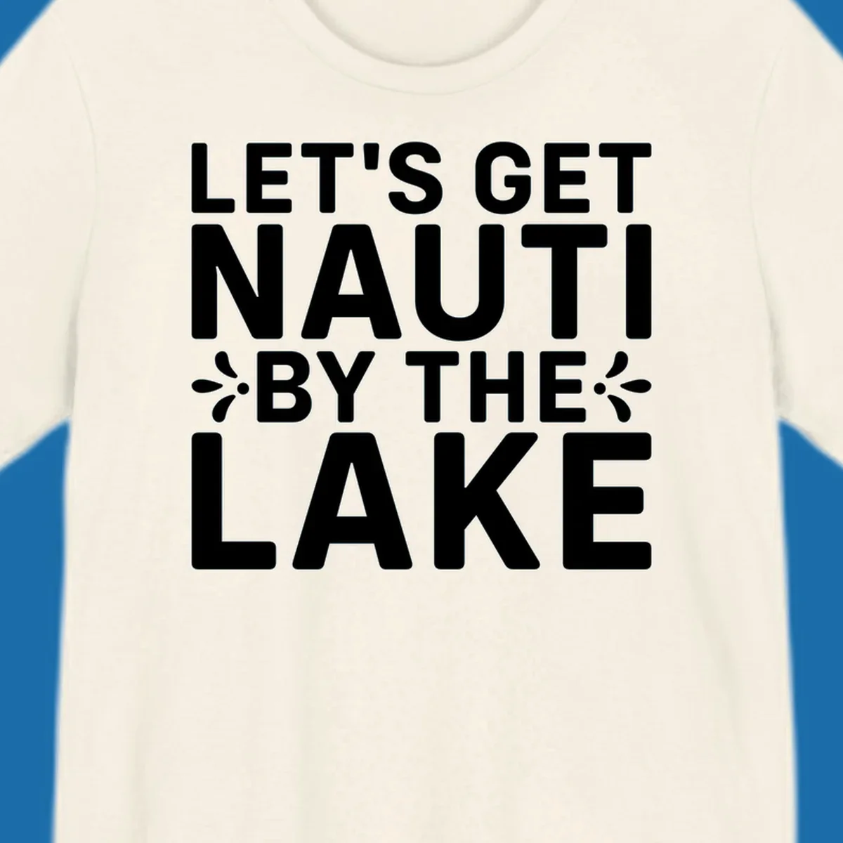 Let's Get Nauti By The Lake text design with decorative splashes.