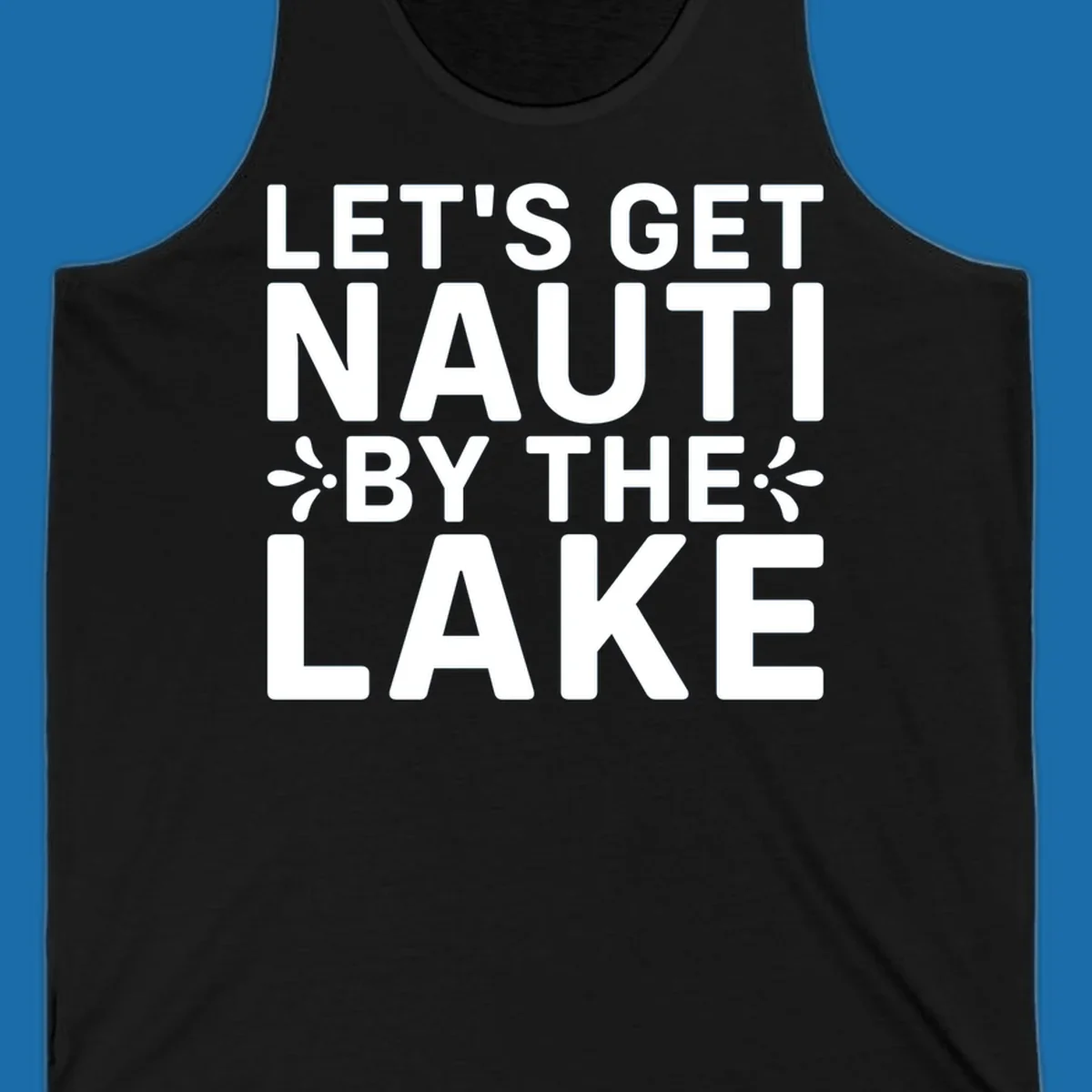 Let's Get Nauti By The Lake text design with decorative splashes.
