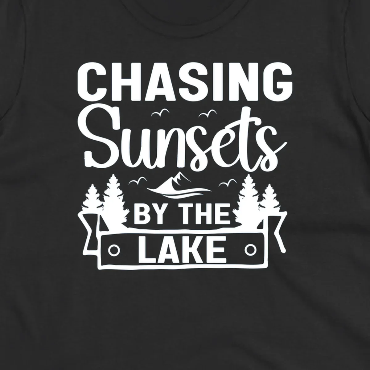 Chasing sunsets by the lake design with text, trees, mountains, and birds.