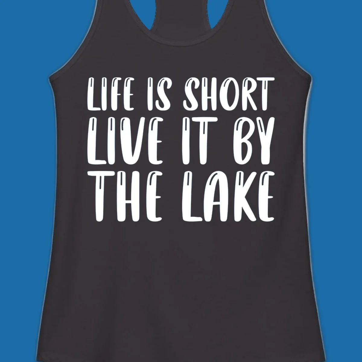 Bold white text "Life Is Short Live It By The Lake" for live-by-the-lake shirt.