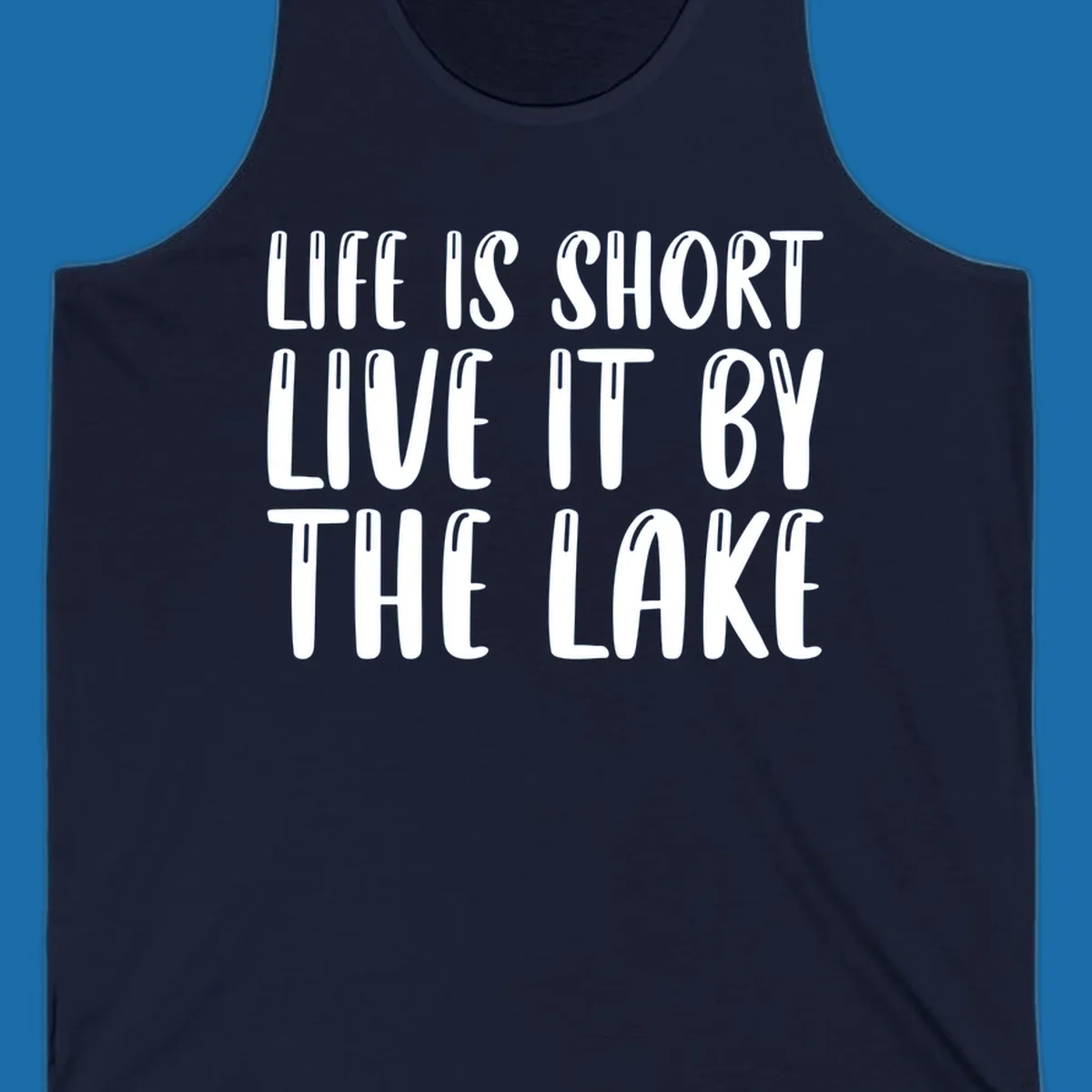 Bold white text "Life Is Short Live It By The Lake" for live-by-the-lake shirt.