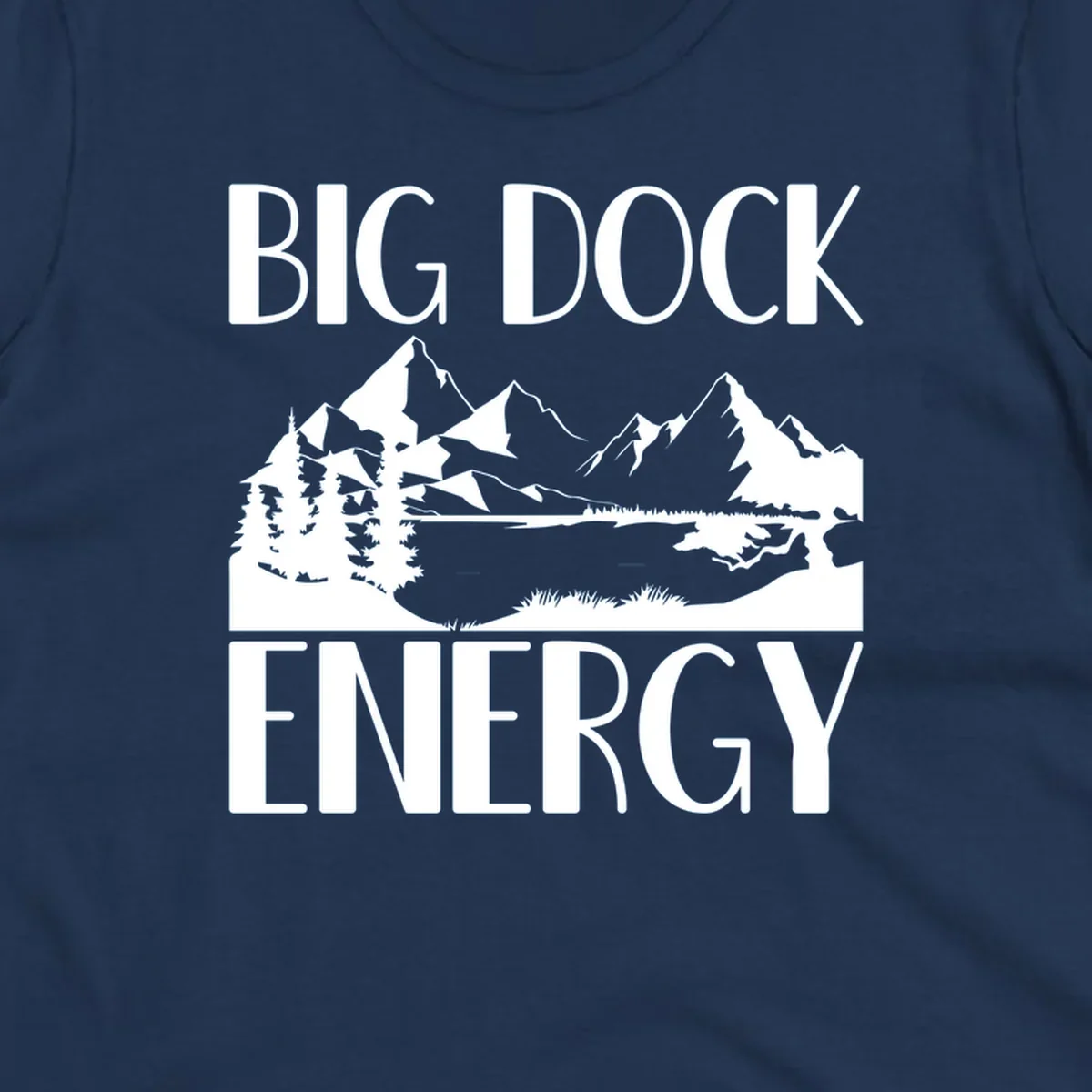 Big Dock Energy mountain lake pine trees landscape graphic.