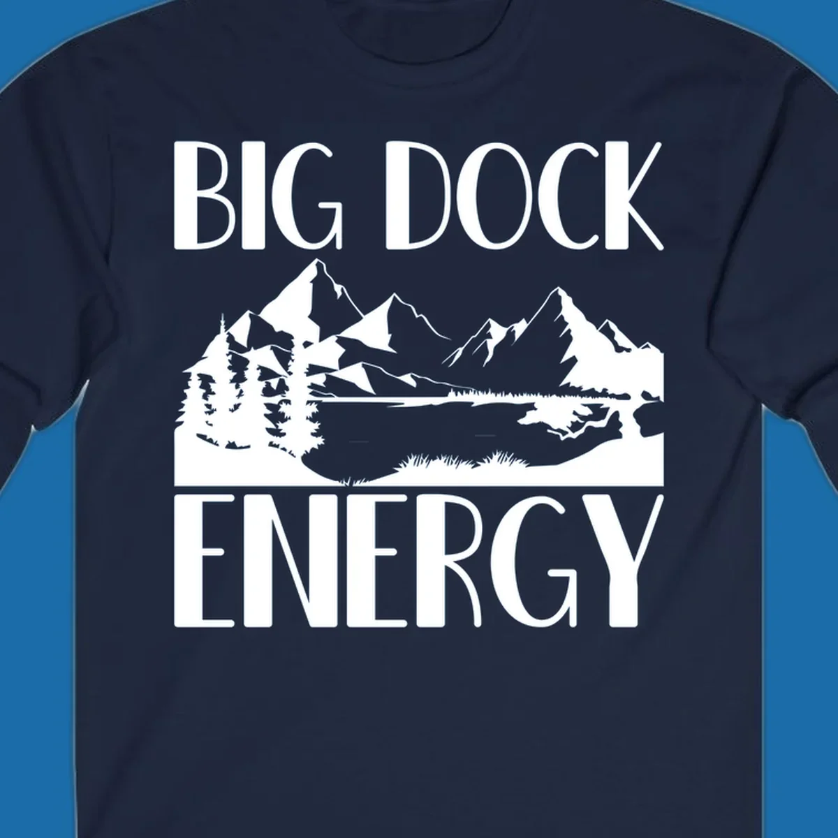 Big Dock Energy mountain lake pine trees landscape graphic.