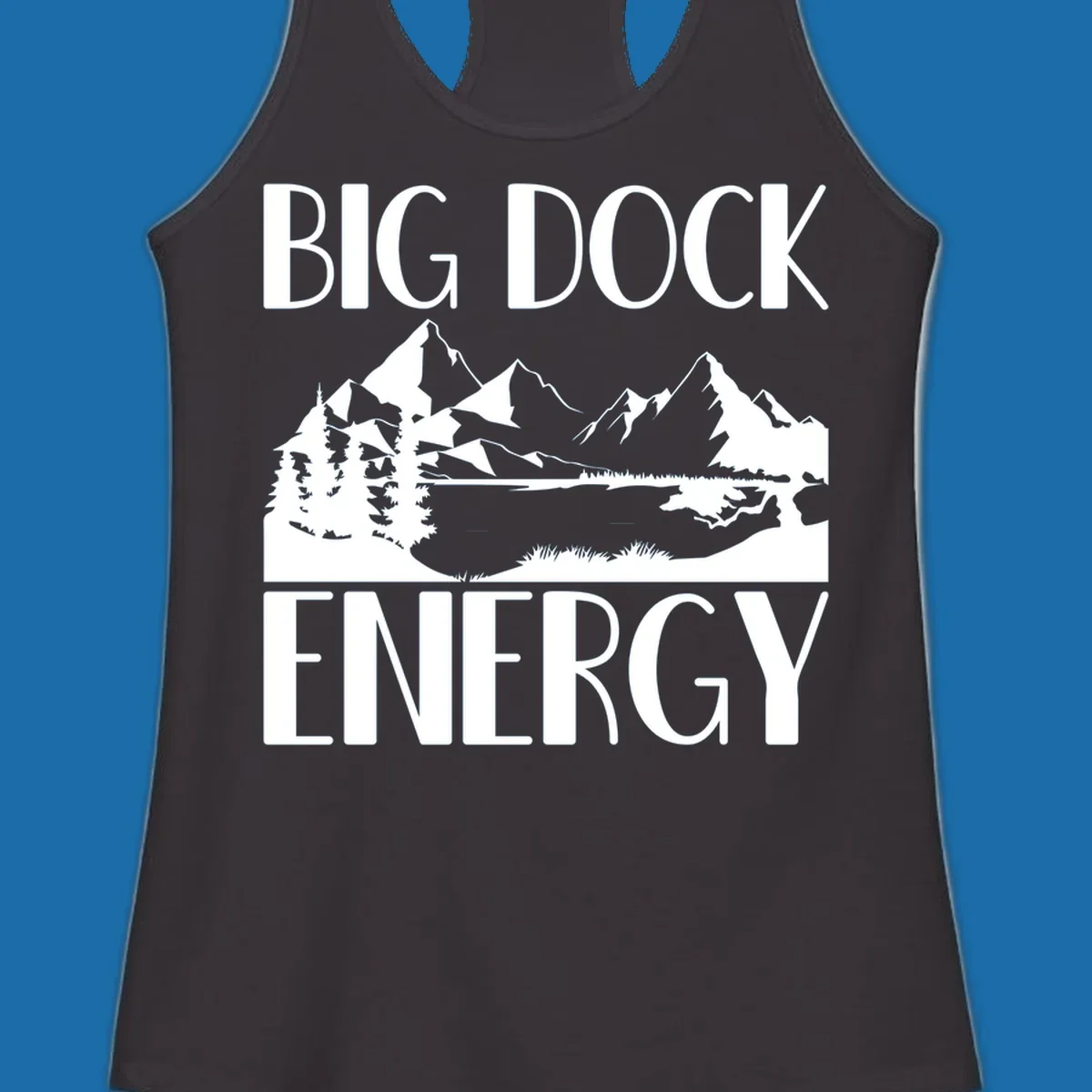 Big Dock Energy mountain lake pine trees landscape graphic.